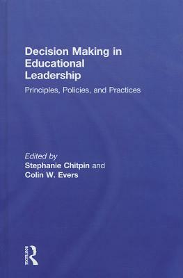 Decision Making in Educational Leadership: Principles, Policies, and Practices by 