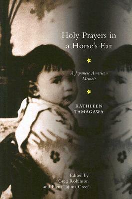 Holy Prayers in a Horse's Ear: A Japanese American Memoir by Kathleen Tamagawa