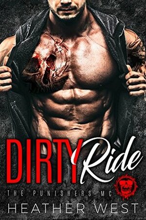 Dirty Ride (The Punishers MC) by Heather West