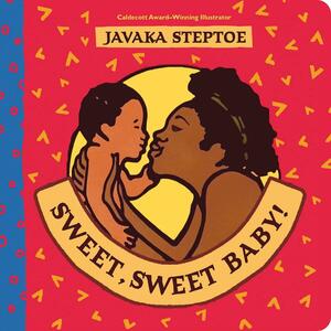 Sweet, Sweet Baby! by Javaka Steptoe