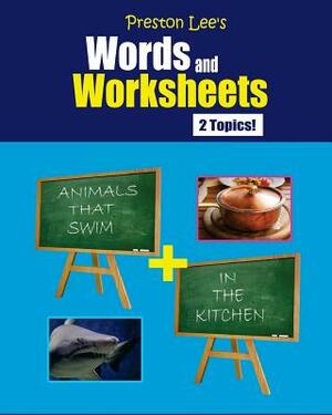 Preston Lee's Words and Worksheets - ANIMALS THAT SWIM + IN THE KITCHEN by Kevin Lee, Matthew Preston