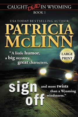 Sign Off: Large Print (Caught Dead In Wyoming, Book 1) by Patricia McLinn