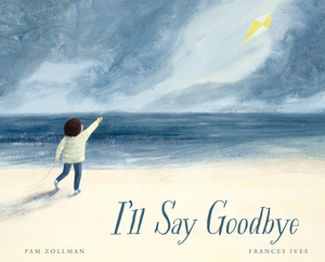 I'll Say Goodbye by Frances Ives, Pam Zollman