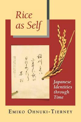 Rice as Self: Japanese Identities Through Time by Emiko Ohnuki-Tierney