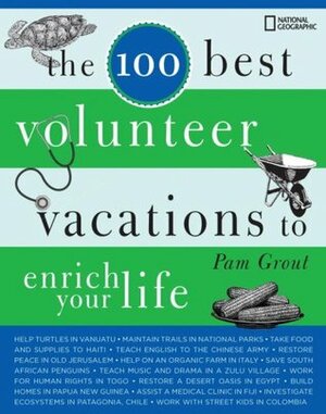 The 100 Best Volunteer Vacations to Enrich Your Life by Pam Grout