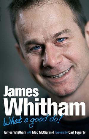 James Whitham: What a Good Do! by Mac McDiarmid, James Whitham