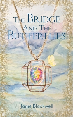 The Bridge and the Butterflies by Janet Blackwell, Gabi Grubb