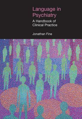 Language in Psychiatry: A Handbook of Clinical Practice by Jonathan Fine