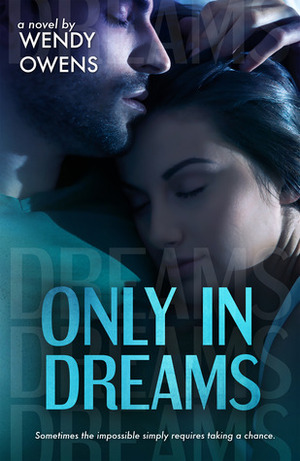 Only in Dreams by Wendy Owens