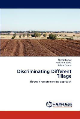 Discriminating Different Tillage by Nishant K. Sinha, Rabi N. Sahoo, Nirmal Kumar