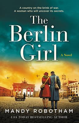 The Berlin Girl: A Novel of World War II by Mandy Robotham