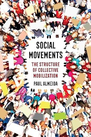 Social Movements: The Structure of Collective Mobilization by Paul Almeida