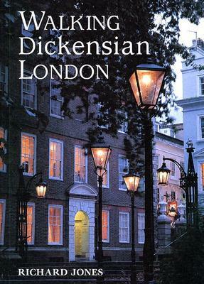 Walking Dickensian London: Twenty-Five Original Walks Through London's Victorian Quarters by Richard Jones