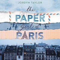 The Paper Girl of Paris by Jordyn Taylor