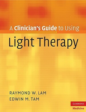 Clinician's Gde Using Light Therapy by Raymond W. Lam, Edwin M. Tam
