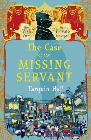 The Case of the Missing Servant: Vish Puri, Most Private Investigator by Tarquin Hall