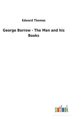 George Borrow - The Man and His Books by Edward Thomas