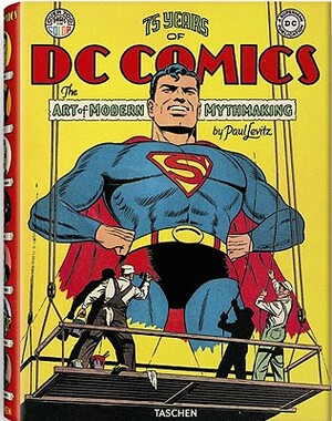 75 Years of DC Comics: The Art of Modern Mythmaking by Paul Levitz