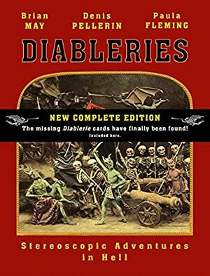 Diableries: The Complete Edition: Stereoscopic Adventures in Hell by Brian May