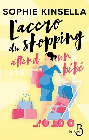 L'accro du shopping attend un bébé by Sophie Kinsella