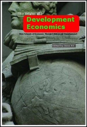 The Origins of Development Economics: How Schools of Economic Thought Have Addressed Development by Jomo Kwame Sundaram