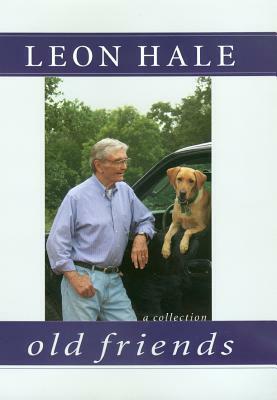 Old Friends: A Collection by Leon Hale