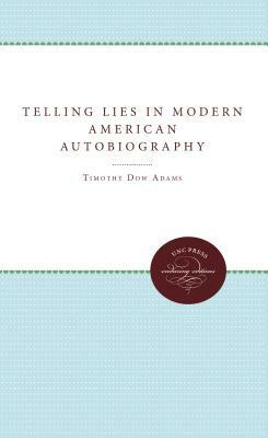 Telling Lies in Modern American Autobiography by Timothy Dow Adams