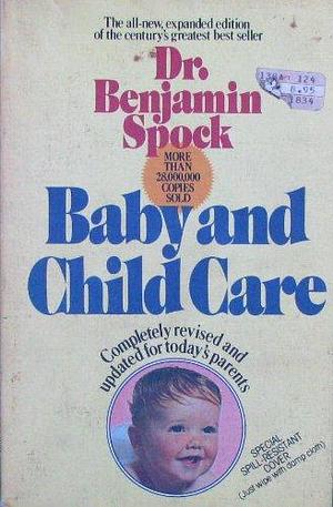 Baby And Child Care: Completely Revised And Updated For Today's Parents by Benjamin Spock, Benjamin Spock