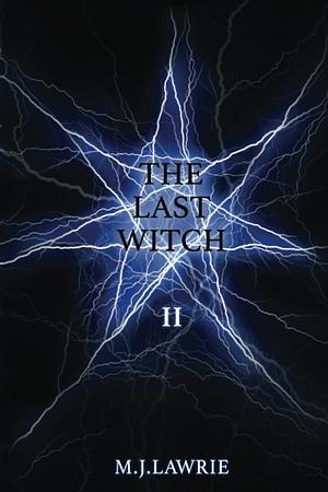 The Last Witch: Volume Two by M.J. Lawrie