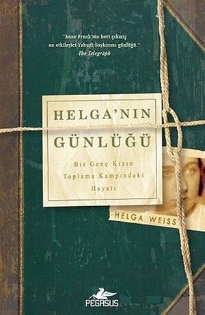 Helga'nın Günlüğü : Bir Genç Kızın Toplama Kampındaki Hayatı by Helga Weiss
