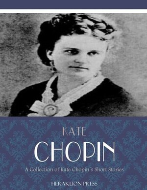 A Collection of Kate Chopin's Short Stories by Kate Chopin