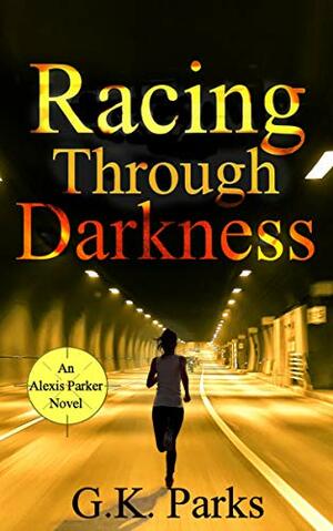 Racing Through Darkness by G.K. Parks