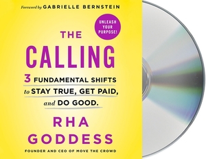 The Calling: 3 Fundamental Shifts to Stay True, Get Paid, and Do Good by Rha Goddess