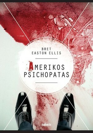 Amerikos psichopatas by Gabrielė Gailiūtė-Bernotienė, Bret Easton Ellis