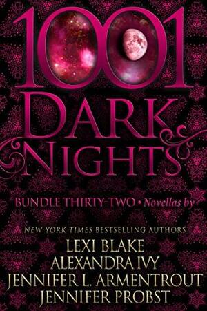 1001 Dark Nights: Bundle Thirty-Two by Jennifer Probst, Jennifer L. Armentrout, Alexandra Ivy, Lexi Blake