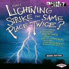 Can Lightning Strike the Same Place Twice?: And Other Questions about Earth, Weather, and the Environment by Joanne Mattern