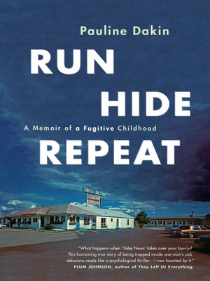 Run, Hide, Repeat: A Memoir of a Fugitive Childhood by Pauline Dakin