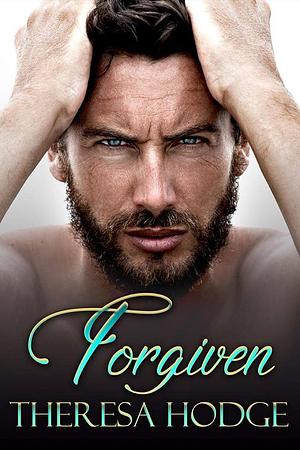 Forgiven by Theresa Hodge