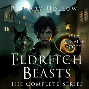 Eldritch Beasts: The Complete Series by Primary Hollow