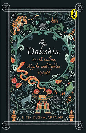 Dakshin: South Indian Myths and Fables Retold by Nitin Kushalappa MP, Nitin Kushalappa MP