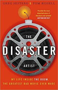 The Disaster Artist: My Life Inside The Room, the Greatest Bad Movie Ever Made by Tom Bissell, Greg Sestero