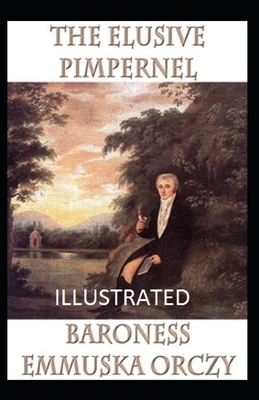 The Elusive Pimpernel Illustrated by Baroness Orczy