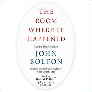 The Room Where It Happened: A White House Memoir by John R. Bolton