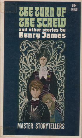 The Turn of the Screw and Other Stories by Henry James by Henry James