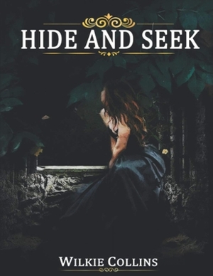 Hide and Seek: (Annotated Edition) by Wilkie Collins