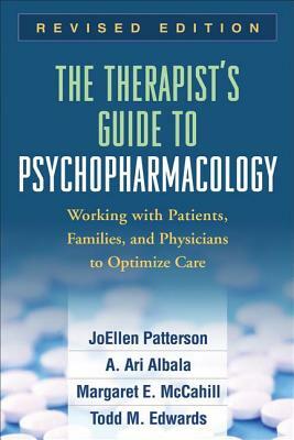 The Therapist's Guide to Psychopharmacology: Working with Patients, Families, and Physicians to Optimize Care by Joellen Patterson, A. Ari Albala, JoEllen Patterson