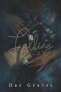 Falling Too Late by Dae Graves