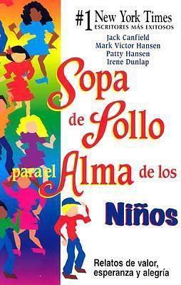 Sopa De Polla Para El Alma De Los Ninos / Chicken Soup for the Kid's Soul: Relatos De Valor, Esperanza Y Alegria / Stories of Courage, Hope and Joy ... for the Soul) by Patty Hansen, Patty Hansen, Mark Victor Hansen