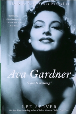 Ava Gardner: "love Is Nothing" by Lee Server