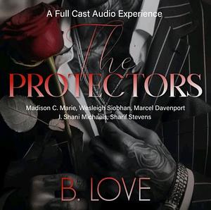 The Protectors by B. Love